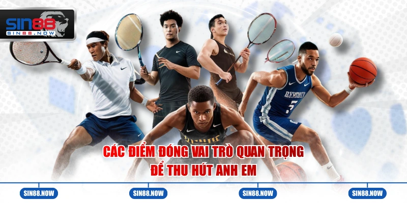 Các điểm đóng vai trò quan trọng để thu hút anh em