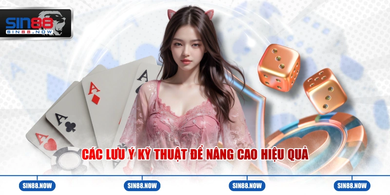 Các lưu ý kỹ thuật để nâng cao hiệu quả