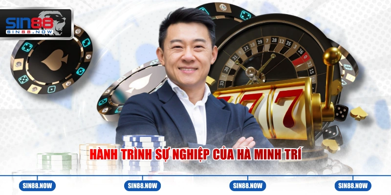 Hành trình sự nghiệp của Hà Minh Trí