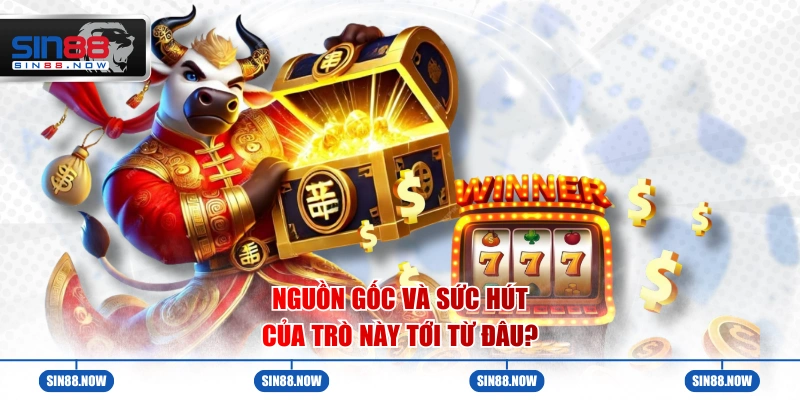 Nguồn gốc và sức hút của trò này tới từ đâu?