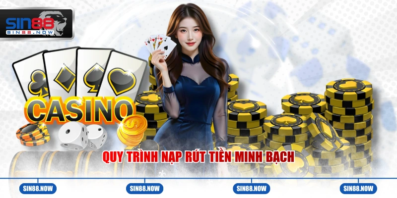 Quy trình nạp rút tiền minh bạch 