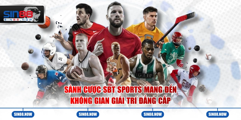 Sảnh cược SBT Sports mang đến không gian giải trí đẳng cấp