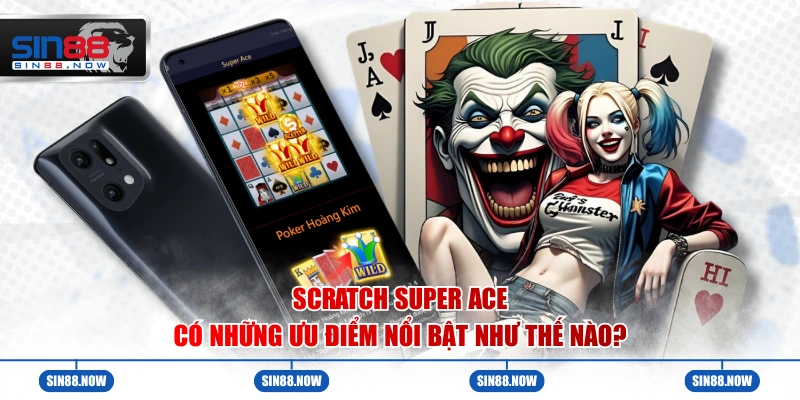 Scratch Super Ace có những ưu điểm nổi bật như thế nào?