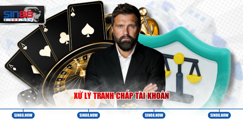 Quy định xử lý tranh chấp tài khoản